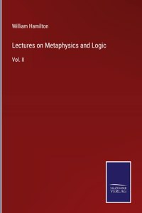 Lectures on Metaphysics and Logic: Vol. II