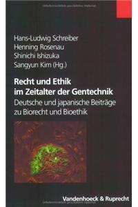 Recht Und Ethik Im Zeitalter Der Gentechnik: Deutsche Und Japanische Beitrage Zu Biorecht Und Bioethik