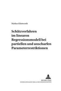 Schaetzverfahren Im Linearen Regressionsmodell Bei Partiellen Und Unscharfen Parameterrestriktionen