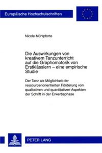 Die Auswirkungen Von Kreativem Tanzunterricht Auf Die Graphomotorik Von Erstklaesslern - Eine Empirische Studie