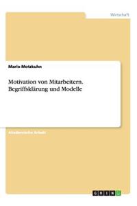 Motivation von Mitarbeitern. Begriffsklärung und Modelle