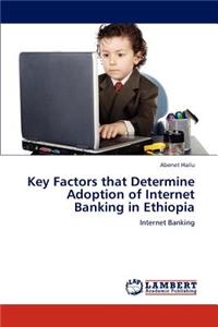 Key Factors that Determine Adoption of Internet Banking in Ethiopia