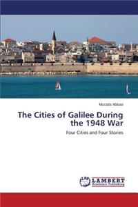 The Cities of Galilee During the 1948 War