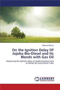 On the Ignition Delay Of Jojoba Bio-Diesel and Its Blends with Gas Oil