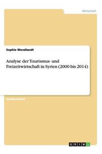 Analyse der Tourismus- und Freizeitwirtschaft in Syrien (2000 bis 2014)