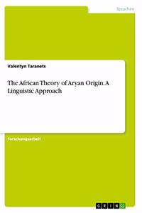 The African Theory of Aryan Origin. A Linguistic Approach