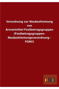 Verordnung Zur Neubestimmung Von Arzneimittel-Festbetragsgruppen (Festbetragsgruppen- Neubestimmungsverordnung - Fgnv)