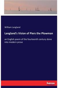 Langland's Vision of Piers the Plowman: an English poem of the fourteenth century done into modern prose