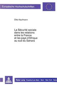 La Securite sociale dans les relations entre la France et les pays d'Afrique au sud du Sahara