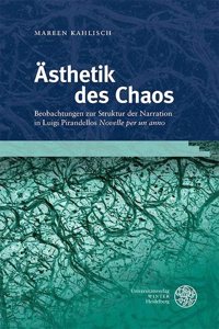 Asthetik Des Chaos: Beobachtungen Zur Struktur Der Narration in Luigi Pirandellos 'Novelle Per Un Anno'