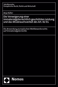 Verweigerung Einer Immaterialguterrechtlich Geschutzten Leistung Und Das Missbrauchsverbot Des Art. 82 Eg