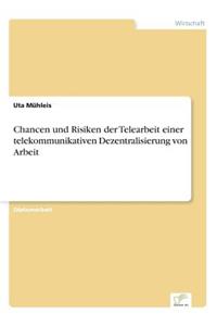 Chancen und Risiken der Telearbeit einer telekommunikativen Dezentralisierung von Arbeit
