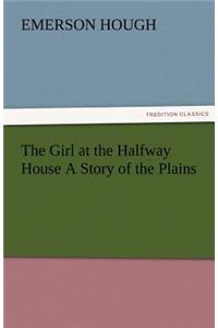 Girl at the Halfway House a Story of the Plains