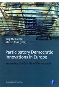 Participatory Democratic Innovations in Europe: Improving the Quality of Democracy?