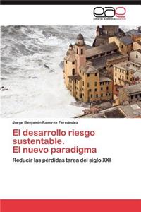 Desarrollo Riesgo Sustentable. El Nuevo Paradigma