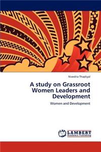 study on Grassroot Women Leaders and Development