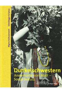 Dunkelschwestern. Annemarie Von Matt - Sonja Sekula