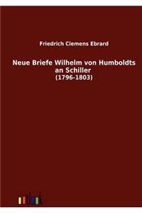 Neue Briefe Wilhelm von Humboldts an Schiller (1796-1803)