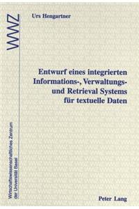 Entwurf Eines Integrierten Informations-, Verwaltungs- Und Retrieval Systems Fuer Textuelle Daten