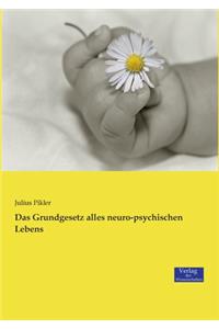 Das Grundgesetz alles neuro-psychischen Lebens