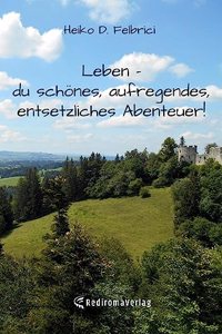 Felbrici:Leben - du sch?nes, aufregende