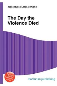 The Day the Violence Died