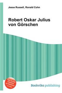 Robert Oskar Julius Von Gorschen