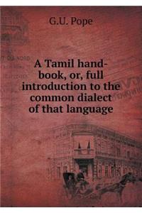 A Tamil Hand-Book, Or, Full Introduction to the Common Dialect of That Language