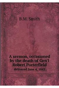 A sermon, occasioned by the death of Gen'l Robert Porterfield delivered June 4, 1843