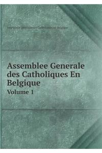 Assemblee Generale des Catholiques En Belgique Volume 1