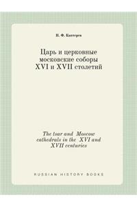 The Tsar and Moscow Cathedrals in the XVI and XVII Centuries