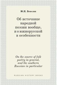 On the source of folk poetry in general, and the southern Russian in particular