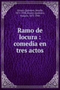 RAMO DE LOCURA COMEDIA EN TRES ACTOS