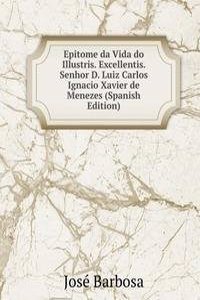 Epitome da Vida do Illustris. Excellentis. Senhor D. Luiz Carlos Ignacio Xavier de Menezes (Spanish Edition)