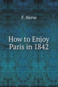 How to Enjoy Paris in 1842
