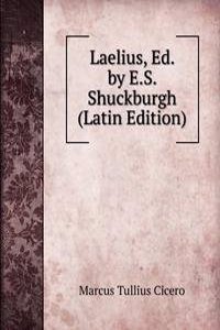 Laelius, Ed. by E.S. Shuckburgh (Latin Edition)
