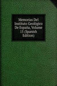 Memorias Del Instituto Geologico De Espana, Volume 15 (Spanish Edition)