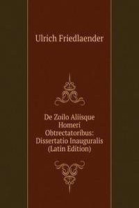 De Zoilo Aliisque Homeri Obtrectatoribus: Dissertatio Inauguralis (Latin Edition)