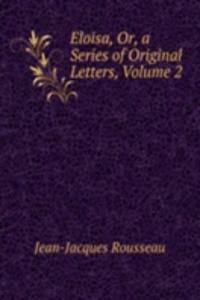 Eloisa, Or, a Series of Original Letters, Volume 2