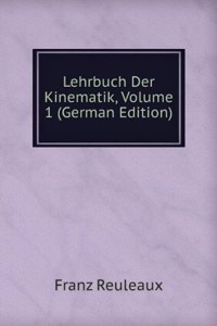 Lehrbuch Der Kinematik, Volume 1 (German Edition)