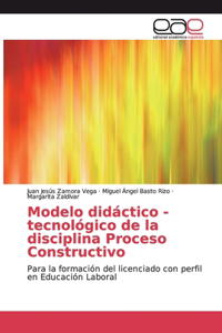 Modelo didáctico - tecnológico de la disciplina Proceso Constructivo