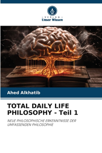 TOTAL DAILY LIFE PHILOSOPHY - Teil 1