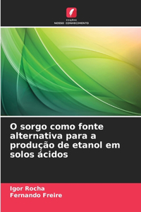 O sorgo como fonte alternativa para a produção de etanol em solos ácidos