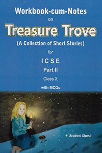 Workbook-Cum-Notes Treasure Trove (A Collection of Short Stories for ICSE Part- 2 with MCQs) for Class X