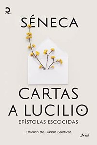 Cartas a Lucilio: Epistolas escogidas. Edicion de Dasso Saldivar