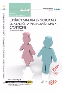 Manual Logistica sanitaria en situaciones de atencion a multiples victimas y catastrofes (MF0360_2). Certificados de Profesionalidad. Atencion ... y Catastrofes (SANT0108) (Spanish Edition)