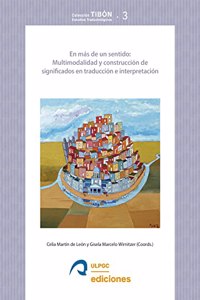 En mas de un sentido: Multimodalidad y construccion de significados en traduccion e interpretacion