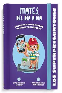 Los Superpreguntones. Mates del dia a dia: Respuestas rapidas para preguntas ingeniosas