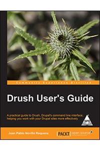 Drush User'S Guide: A Practical Guide To Drush, Drupal's Command Line Interface (First Edition, 2012)