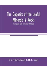 The deposits of the useful minerals & rocks; their origin, form, and content (Volume I)